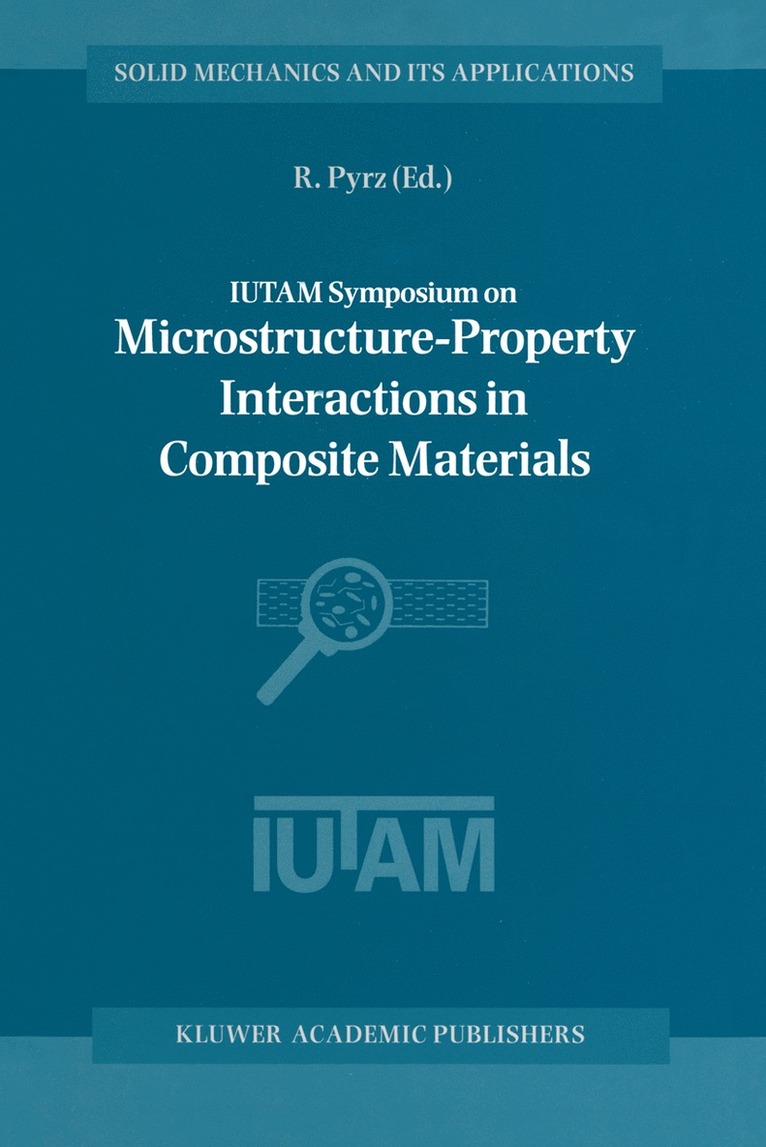 IUTAM Symposium on Microstructure-Property Interactions in Composite Materials