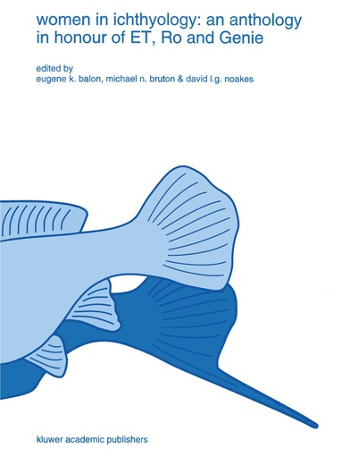 E.K. Balon, Michael N. Bruton, David L.G. Noakes - Women in ichthyology: an anthology in honour of ET, Ro and Genie, Häftad