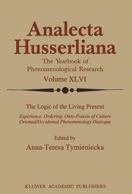Anna-Teresa Tymieniecka - Logic of the Living Present, Häftad