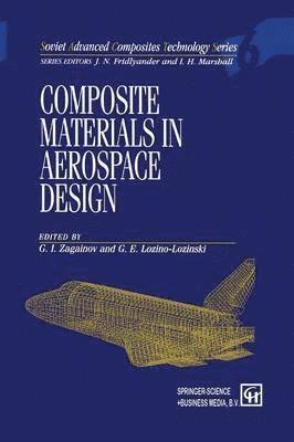 G.I. Zagainov, G.E. Lozino-Lozinski, G. I. Zagainov, G. E. Lozino-Lozinski - Composite Materials in Aerospace Design, Häftad
