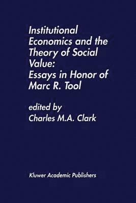 Charles M.A. Clark, Charles M. a. Clark, Charles M. A. Clark - Institutional Economics and the Theory of Social Value: Essays in Honor of Marc R. Tool, Häftad