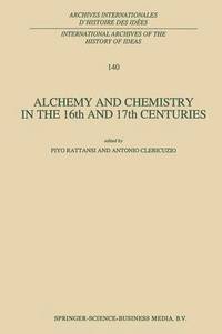 bokomslag Alchemy and Chemistry in the 16th and 17th Centuries