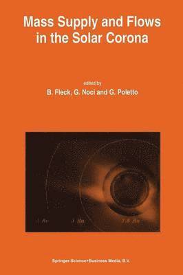 Bernhard Fleck, G. Noci, G. Poletto - Mass Supply and Flows in the Solar Corona, Häftad