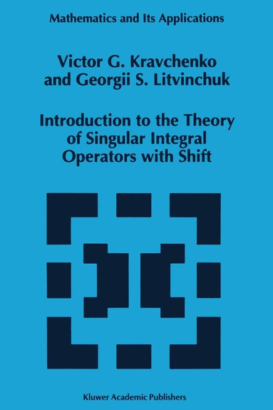 Viktor G. Kravchenko, Georgii S. Litvinchuk - Introduction to the Theory of Singular Integral Operators with Shift, Häftad