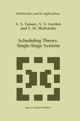 V. Tanaev, W. Gordon, Yakov M. Shafransky - Scheduling Theory. Single-Stage Systems, Häftad