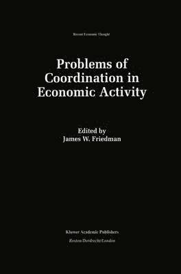 James W. Friedman - Problems of Coordination in Economic Activity, Häftad