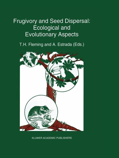 T.H. Fleming, Alejandro Estrada - Frugivory and seed dispersal: ecological and evolutionary aspects, Häftad