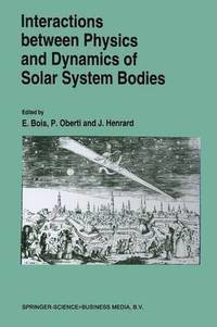 bokomslag Interactions Between Physics and Dynamics of Solar System Bodies