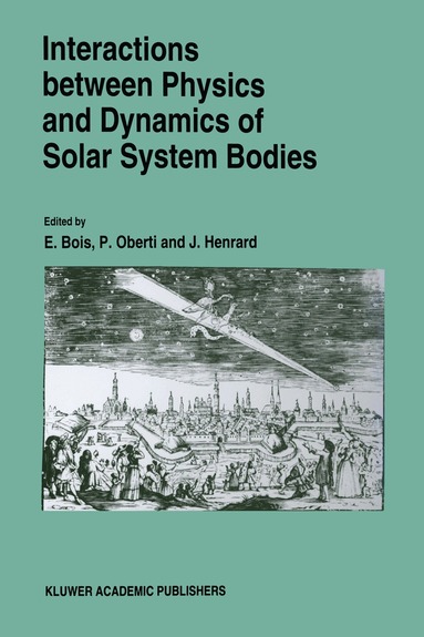 E. Bois, P. Oberti, Jacques Henrard - Interactions Between Physics and Dynamics of Solar System Bodies, Häftad