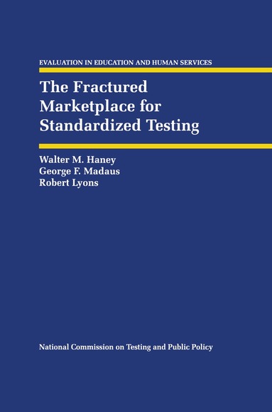 Walter M. Haney, George F. Madaus, Robert Lyons - Fractured Marketplace for Standardized Testing, Häftad