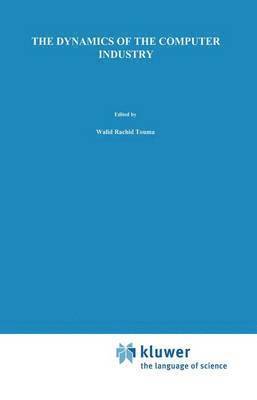 bokomslag The Dynamics of the Computer Industry: Modeling the Supply of Workstations and their Components