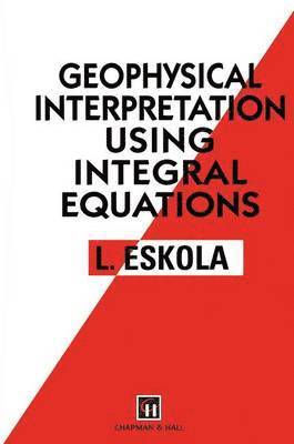 L. Eskola - Geophysical Interpretation using Integral Equations, Häftad