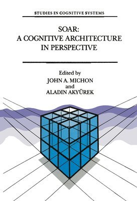 bokomslag Soar: A Cognitive Architecture in Perspective