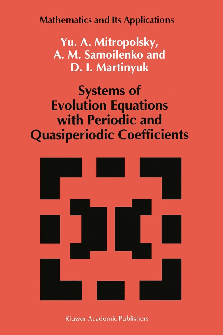 Yuri A. Mitropolsky, Anatolii M. Samoilenko, D.I. Martinyuk, D. I. Martinyuk, Yuri A. Mitropolsky, Anatolii M. Samoilenko - Systems of Evolution Equations with Periodic and Quasiperiodic Coefficients, Häftad