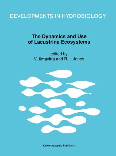 V. Ilmavirta, R.I. Jones - Dynamics and Use of Lacustrine Ecosystems, Häftad