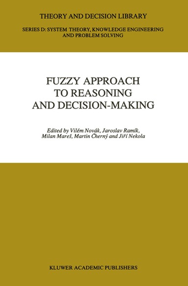 Vilém Novák, Jaroslav Ramík, Milan Mares, Martin Cerný, Jirí Nekola - Fuzzy Approach to Reasoning and Decision-Making, Häftad