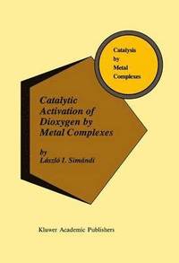 bokomslag Catalytic Activation of Dioxygen by Metal Complexes