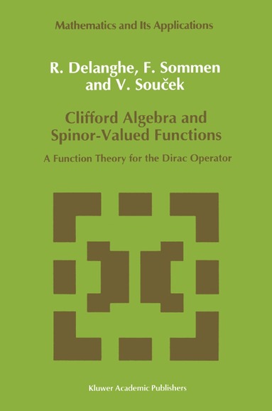 R. Delanghe, F. Sommen, V. Soucek - Clifford Algebra and Spinor-Valued Functions, Häftad