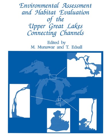 M. Munawar, T. Edsall - Environmental Assessment and Habitat Evaluation of the Upper Great Lakes Connecting Channels, Häftad
