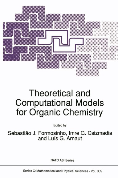 S.J. Formosinho, Imre G. Csizmadia, Luìs G. Arnaut - Theoretical and Computational Models for Organic Chemistry, Häftad