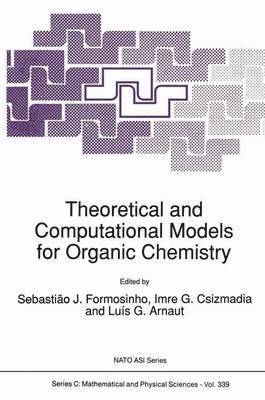 S.J. Formosinho, Imre G. Csizmadia, Luìs G. Arnaut, S. J. Formosinho - Theoretical and Computational Models for Organic Chemistry, Häftad