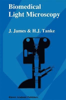 J. James, H.J Tanke, H. J. Tanke, H. J Tanke - Biomedical Light Microscopy, Häftad