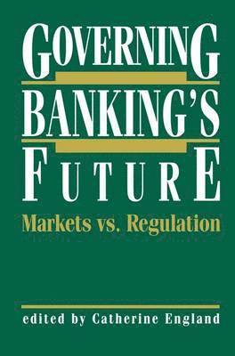 bokomslag Governing Banking's Future: Markets vs. Regulation