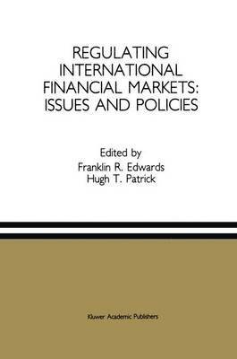 Franklin R. Edwards, Hugh T. Patrick, Franklin Edwards, Hugh Patrick - Regulating International Financial Markets: Issues and Policies, Häftad