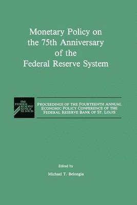 Monetary Policy on the 75th Anniversary of the Federal Reserve System 1