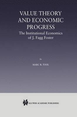Marc R. Tool - Value Theory and Economic Progress: The Institutional Economics of J. Fagg Foster, Häftad