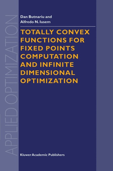 D. Butnariu, A.N. Iusem, D. Butnariu, A.N. Iusem - Totally Convex Functions for Fixed Points Computation and Infinite Dimensional Optimization, Häftad
