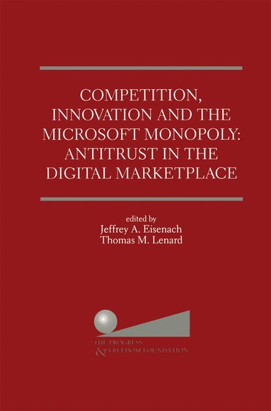 Jeffrey A. Eisenach, Thomas M. Lenard - Competition, Innovation and the Microsoft Monopoly: Antitrust in the Digital Marketplace, Häftad