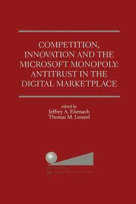Competition, Innovation and the Microsoft Monopoly: Antitrust in the Digital Marketplace 1