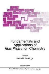 bokomslag Fundamentals and Applications of Gas Phase Ion Chemistry