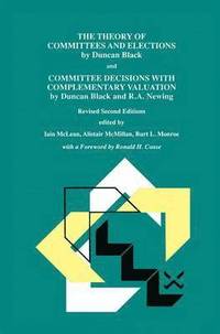 bokomslag The Theory of Committees and Elections by Duncan Black and Committee Decisions with Complementary Valuation by Duncan Black and R.A. Newing