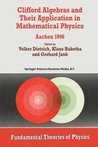 bokomslag Clifford Algebras and Their Application in Mathematical Physics