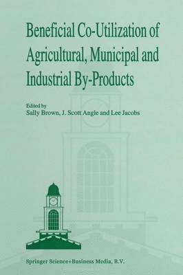 Beneficial Co-Utilization of Agricultural, Municipal and Industrial by-Products 1