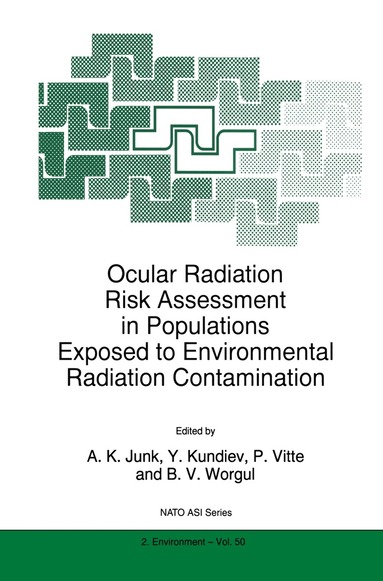 A.K. Junk, Y. Kundiev, P. Vitte, B.V. Worgul - Ocular Radiation Risk Assessment in Populations Exposed to Environmental Radiation Contamination, Häftad