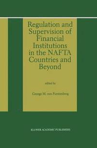 bokomslag Regulation and Supervision of Financial Institutions in the NAFTA Countries and Beyond