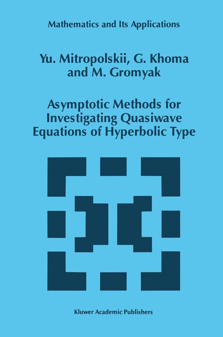 Yuri A. Mitropolsky, G. Khoma, M. Gromyak - Asymptotic Methods for Investigating Quasiwave Equations of Hyperbolic Type, Häftad