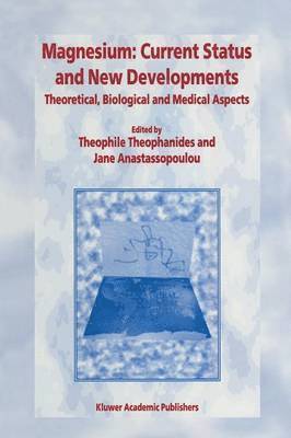 T. Theophanides, Jane Anastassopoulou, Theophile Theophanides - Magnesium: Current Status and New Developments, Häftad
