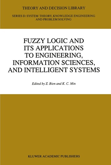 Zeungnam Bien, K.C. Min - Fuzzy Logic and its Applications to Engineering, Information Sciences, and Intelligent Systems, Häftad