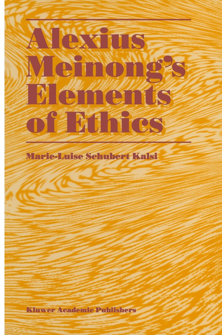 Marie-Luise Schubert Kalsi - Alexius Meinong’s Elements of Ethics, Häftad