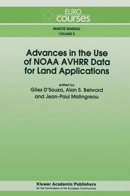 Giles D'Souza, Alan S. Belward, Jean-Paul Malingreau - Advances in the Use of NOAA AVHRR Data for Land Applications, Häftad