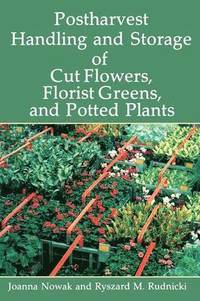 bokomslag Postharvest Handling and Storage of Cut Flowers, Florist Greens, and Potted Plants