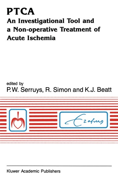 P.W. Serruys, Rüdiger Simon, Kevin J. Beatt - PTCA An Investigational Tool and a Non-Operative Treatment of Acute Ischemia, Häftad