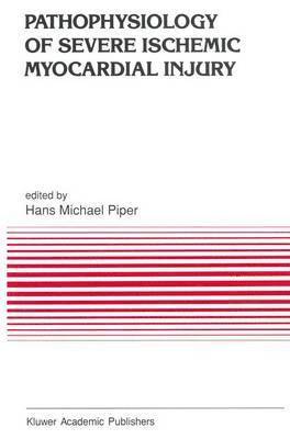 H.M. Piper, H. M. Piper - Pathophysiology of Severe Ischemic Myocardial Injury, Häftad