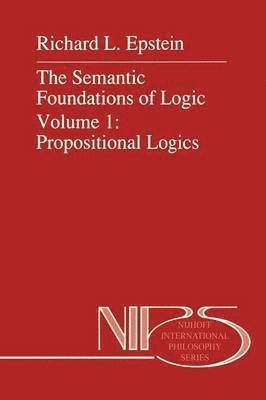 The Semantic Foundations of Logic Volume 1: Propositional Logics 1