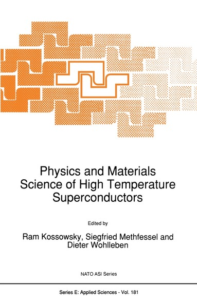 R. Kossowsky, Siegfried Methfessel, Dieter Wohlleben - Physics and Materials Science of High Temperature Superconductors, Häftad