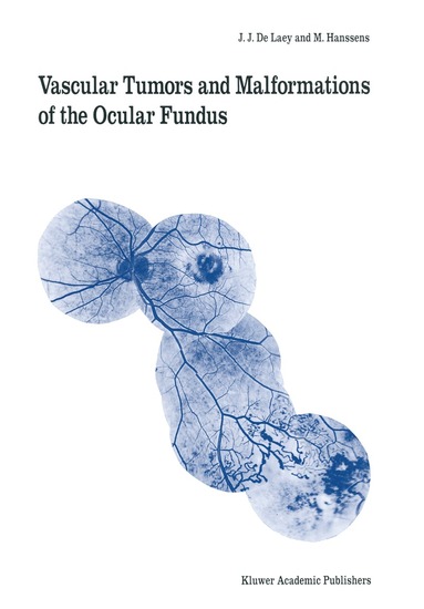 J.J. de Laey, M. Hanssens - Vascular Tumors and Malformations of the Ocular Fundus, Häftad